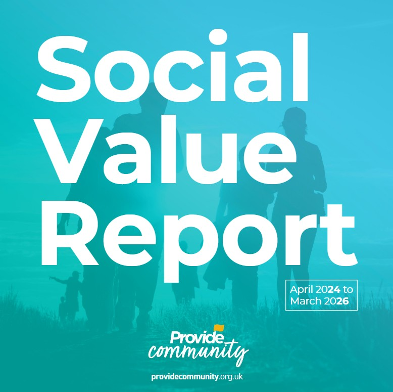 Provide Community publishes Social Value Report April 2024 to March 2026, highlighting £16.6million impact and £1.4million reinvested